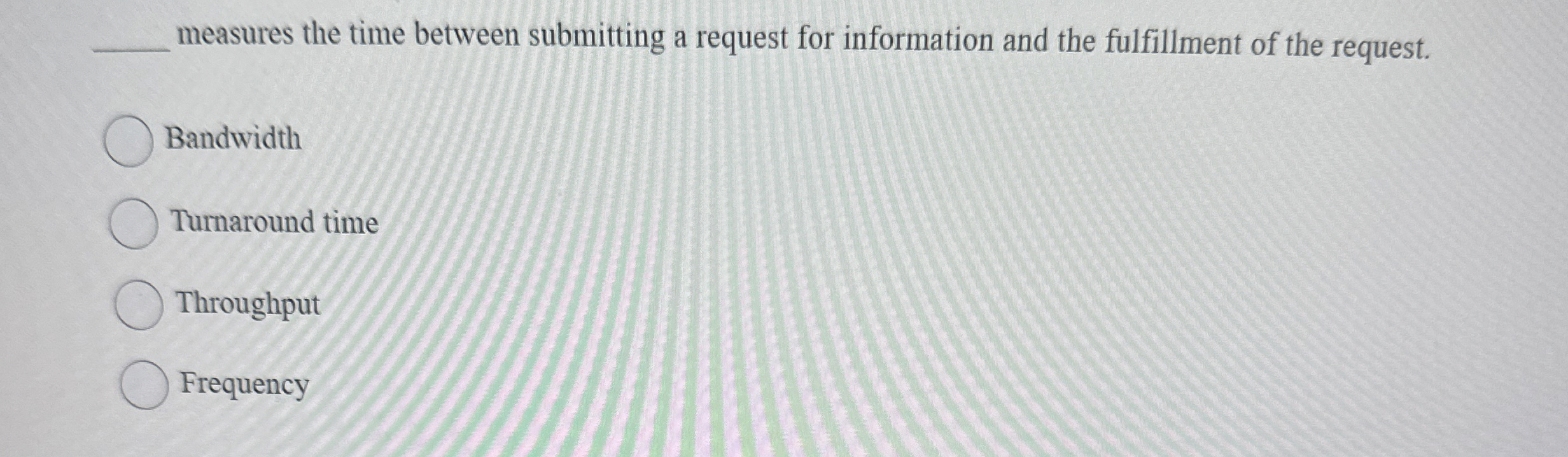  measures the time between submitting a request for information and the