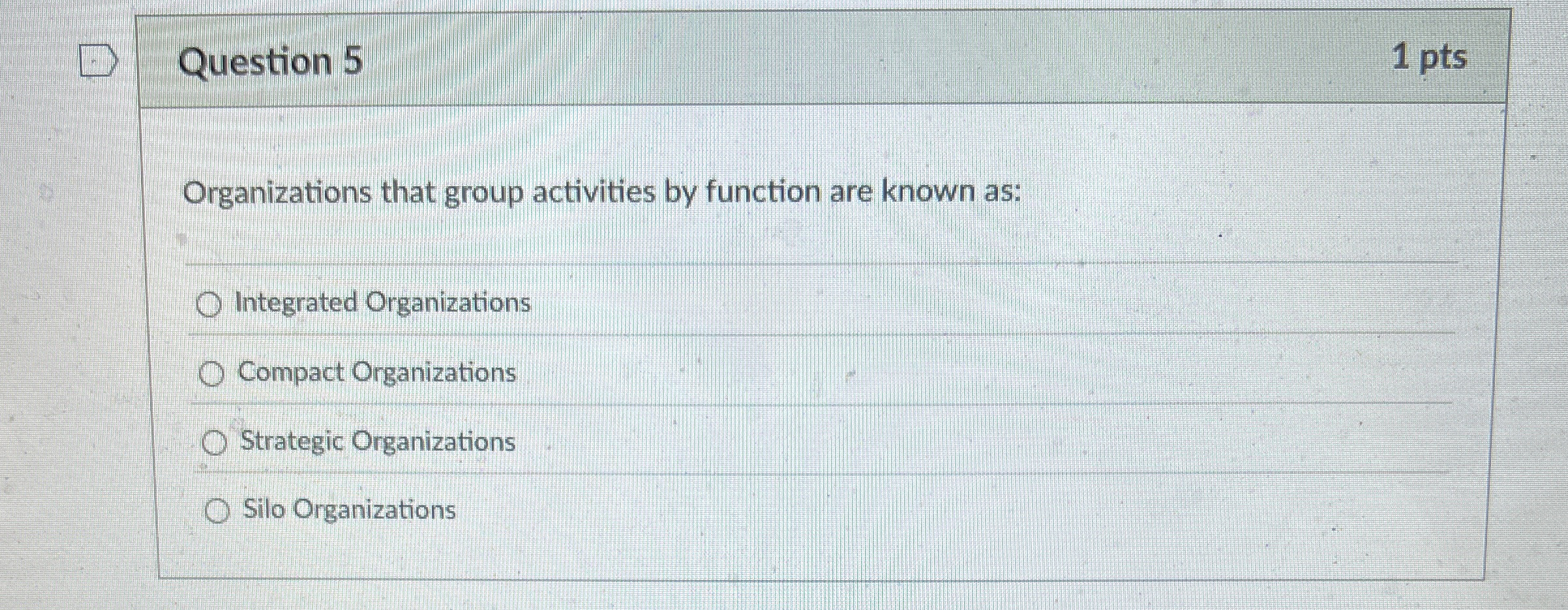  Question 5 Organizations that group activities by function are known as: