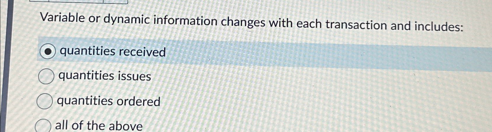  Variable or dynamic information changes with each transaction and includes: quantities
