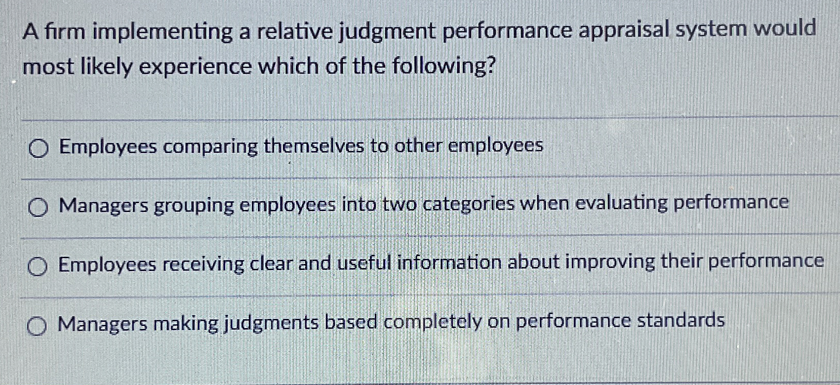  A firm implementing a relative judgment performance appraisal system would most