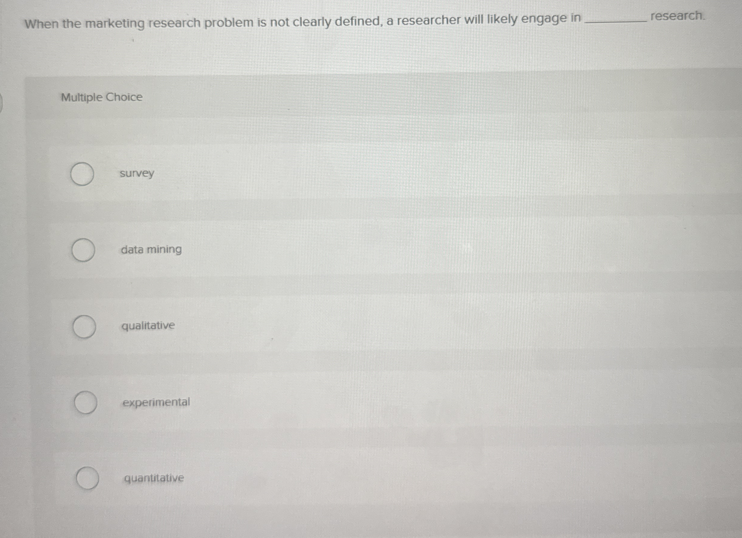  When the marketing research problem is not clearly defined, a researcher