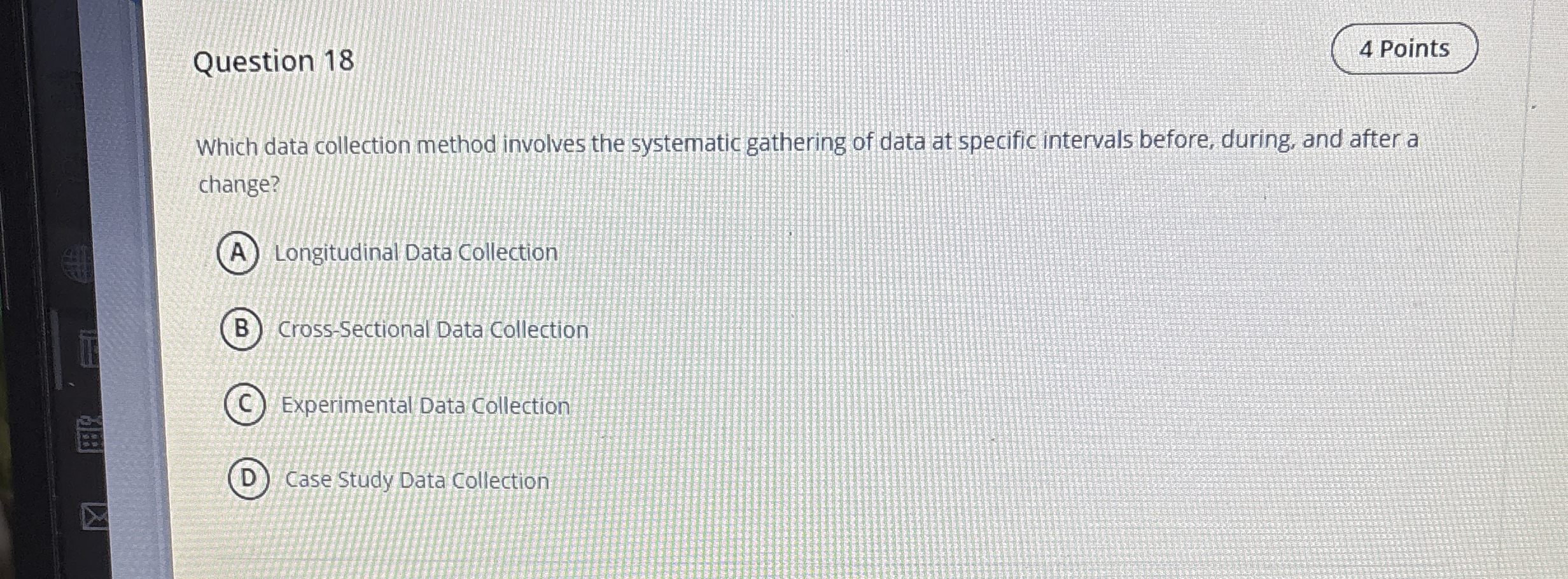  Question 18 Which data collection method involves the systematic gathering of