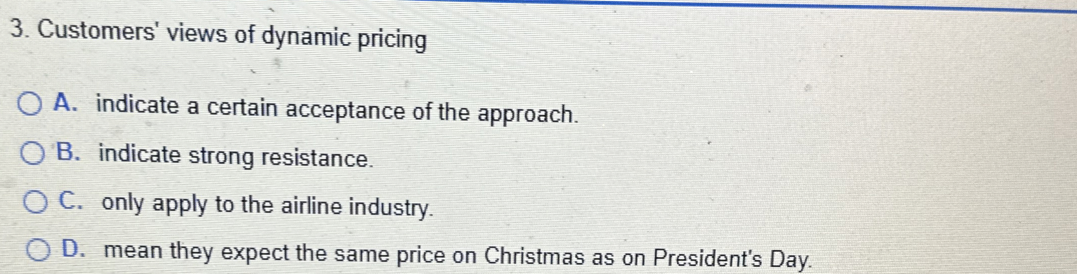  Customers' views of dynamic pricing A. indicate a certain acceptance of