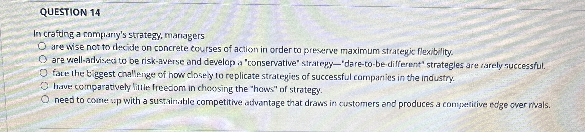  QUESTION 14 In crafting a company's strategy, managers are wise not