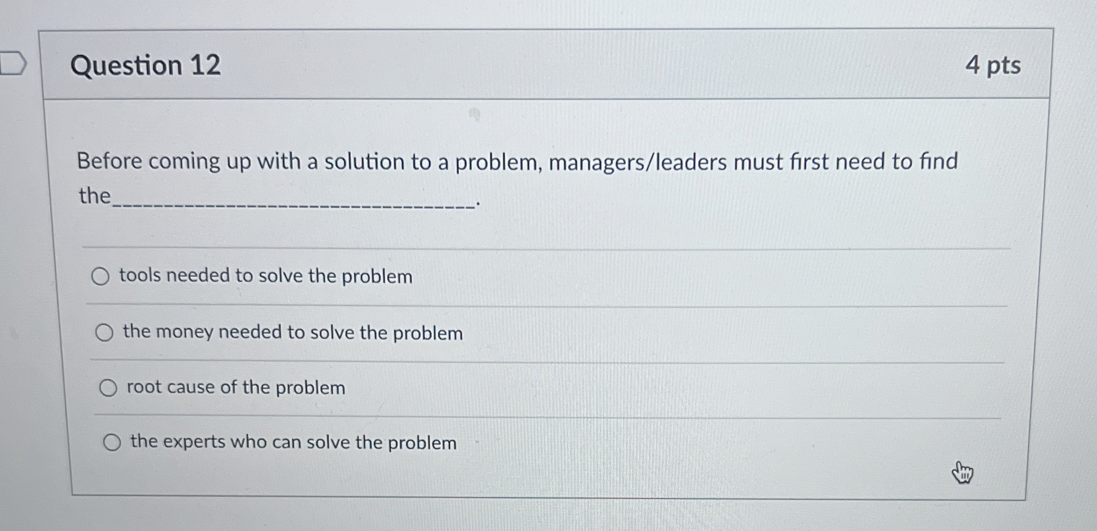  Question 12 4 pts Before coming up with a solution to