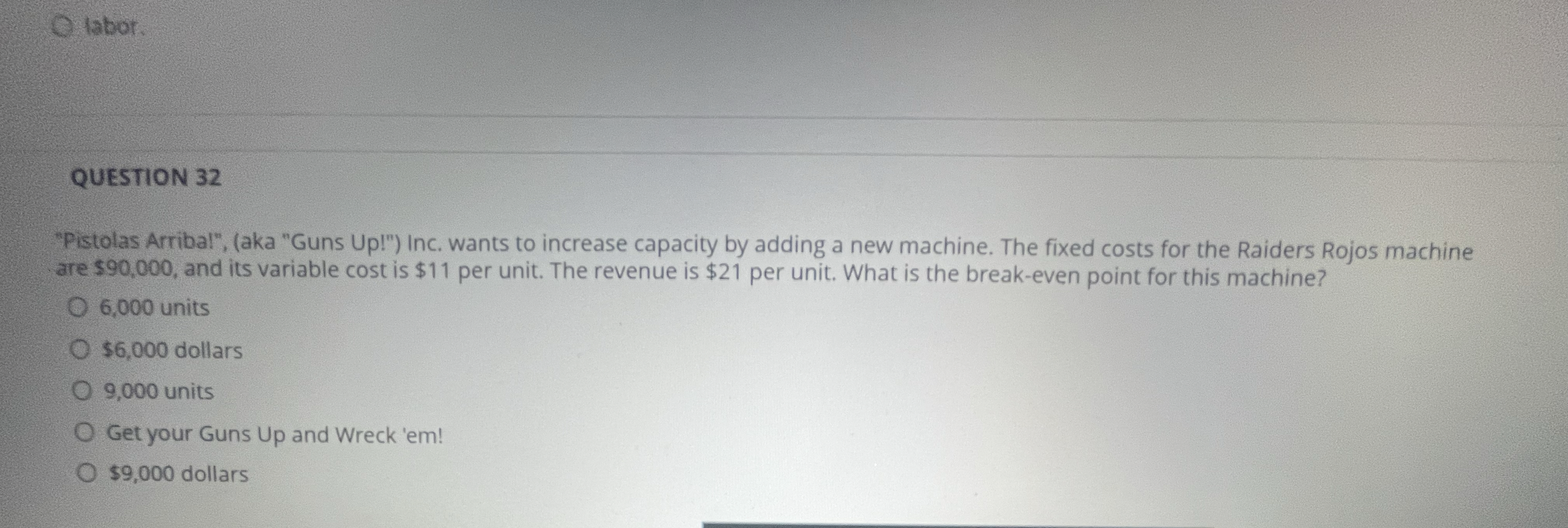  QUESTION 32 "Pistolas Arribal", (aka "Guns Up!") Inc. wants to increase