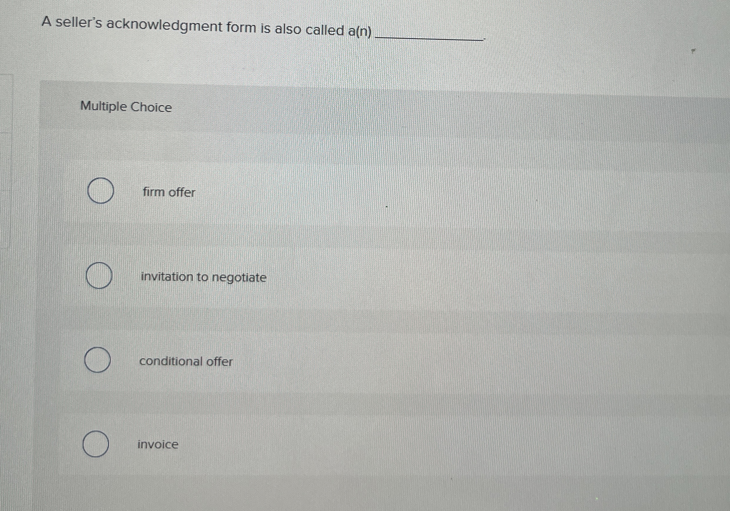  A seller's acknowledgment form is also called a(n) Multiple Choice firm