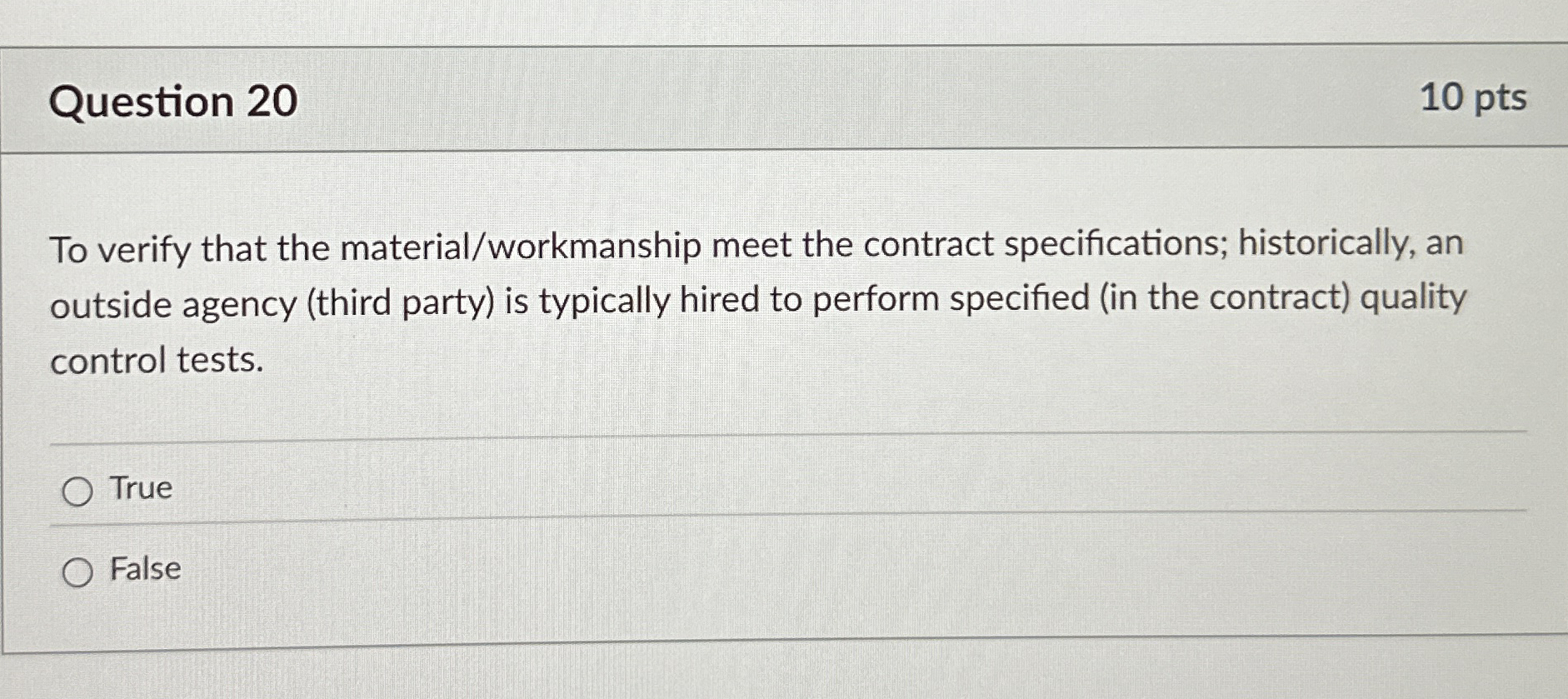  Question 20 To verify that the material/workmanship meet the contract specifications;