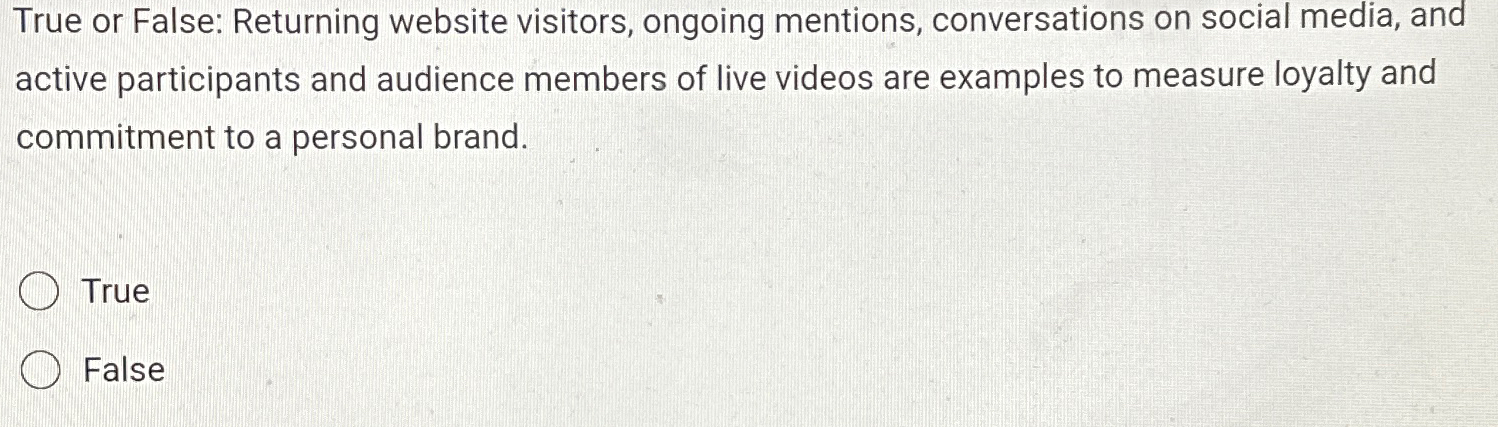  True or False: Returning website visitors, ongoing mentions, conversations on social