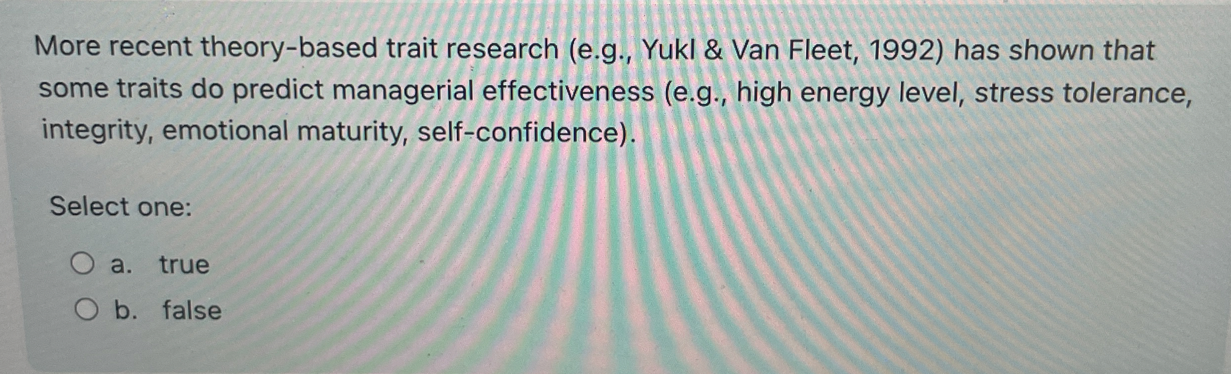  More recent theory-based trait research (e.g., Yukl & Van Fleet, 1992)