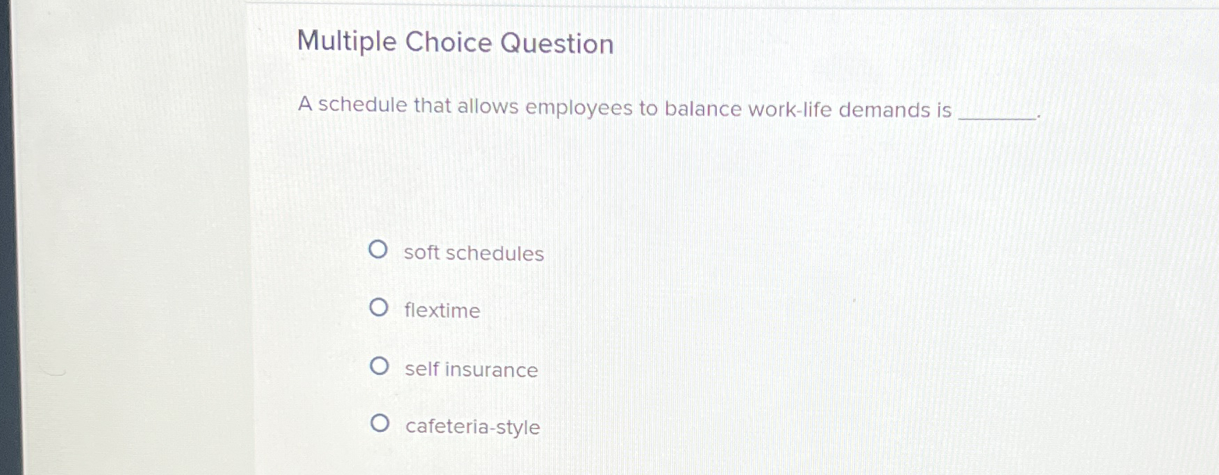  Multiple Choice Question A schedule that allows employees to balance work-life