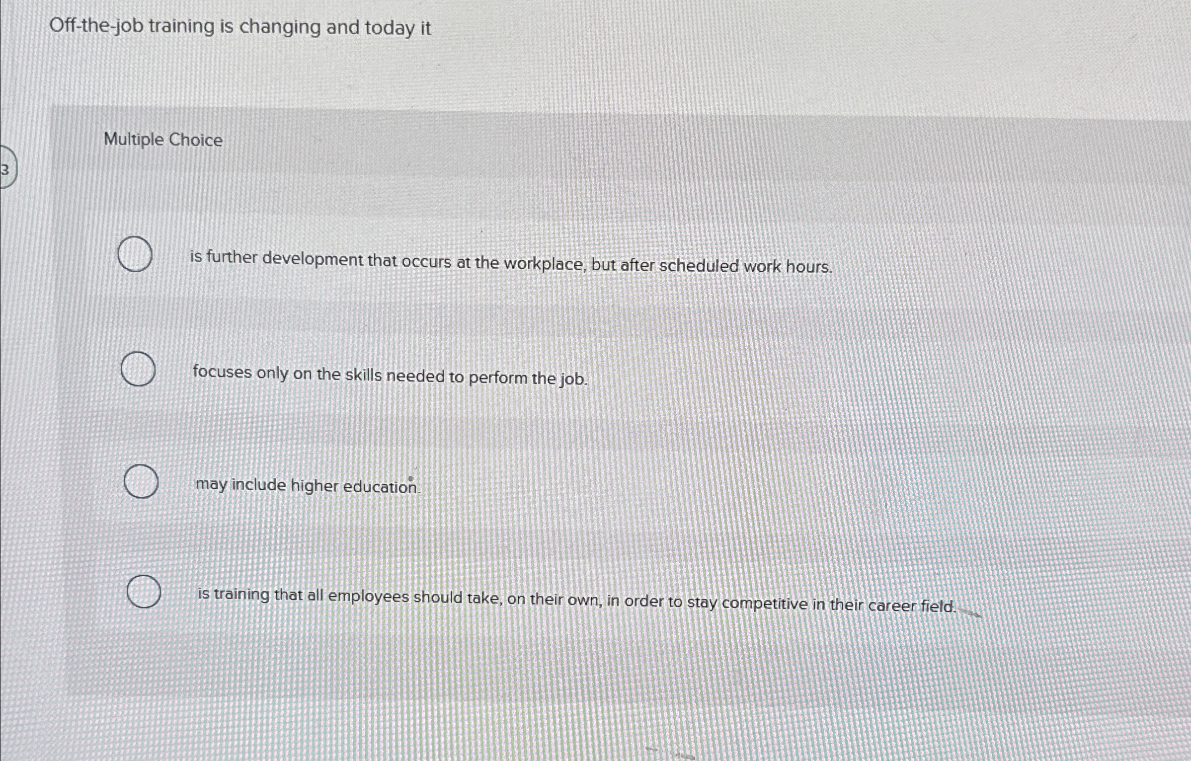  Off-the-job training is changing and today it Multiple Choice is further