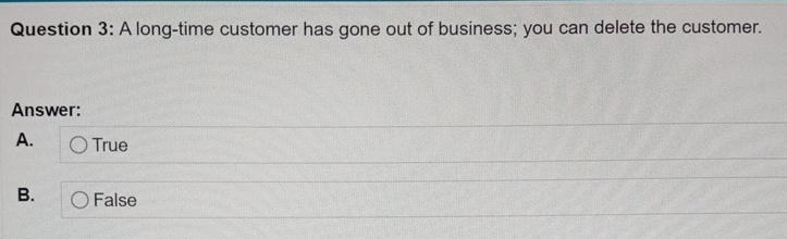  Question 3: A long-time customer has gone out of business; you