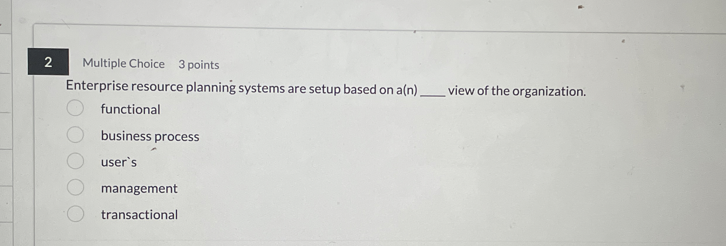  2 Multiple Choice 3 points Enterprise resource planning systems are setup