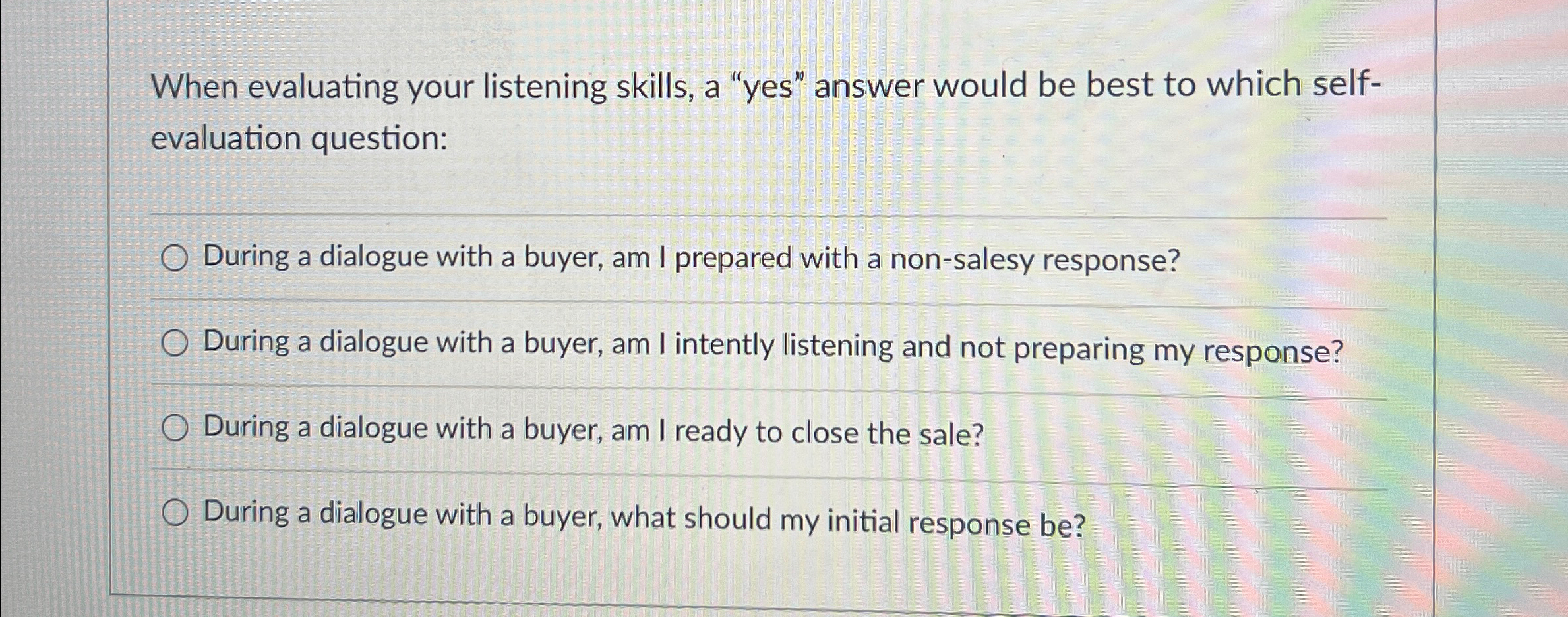  When evaluating your listening skills, a "yes" answer would be best