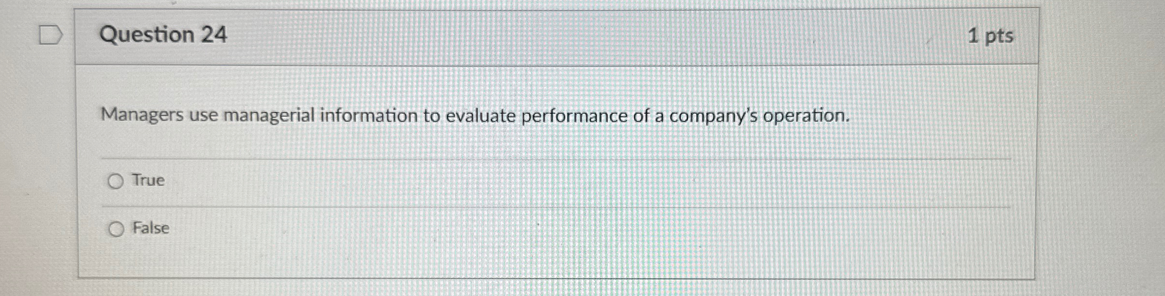  Question 24 1 pts Managers use managerial information to evaluate performance