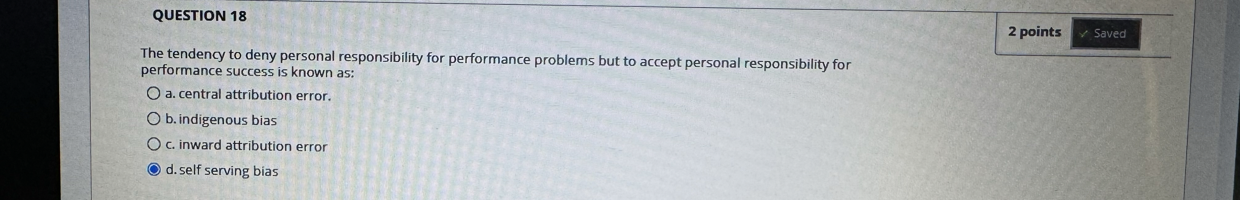  QUESTION 18 2 points Saved The tendency to deny personal responsibility