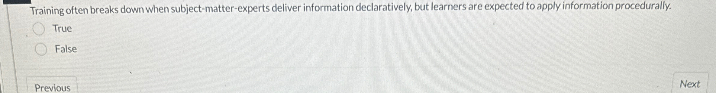  Training often breaks down when subject-matter-experts deliver information declaratively, but learners