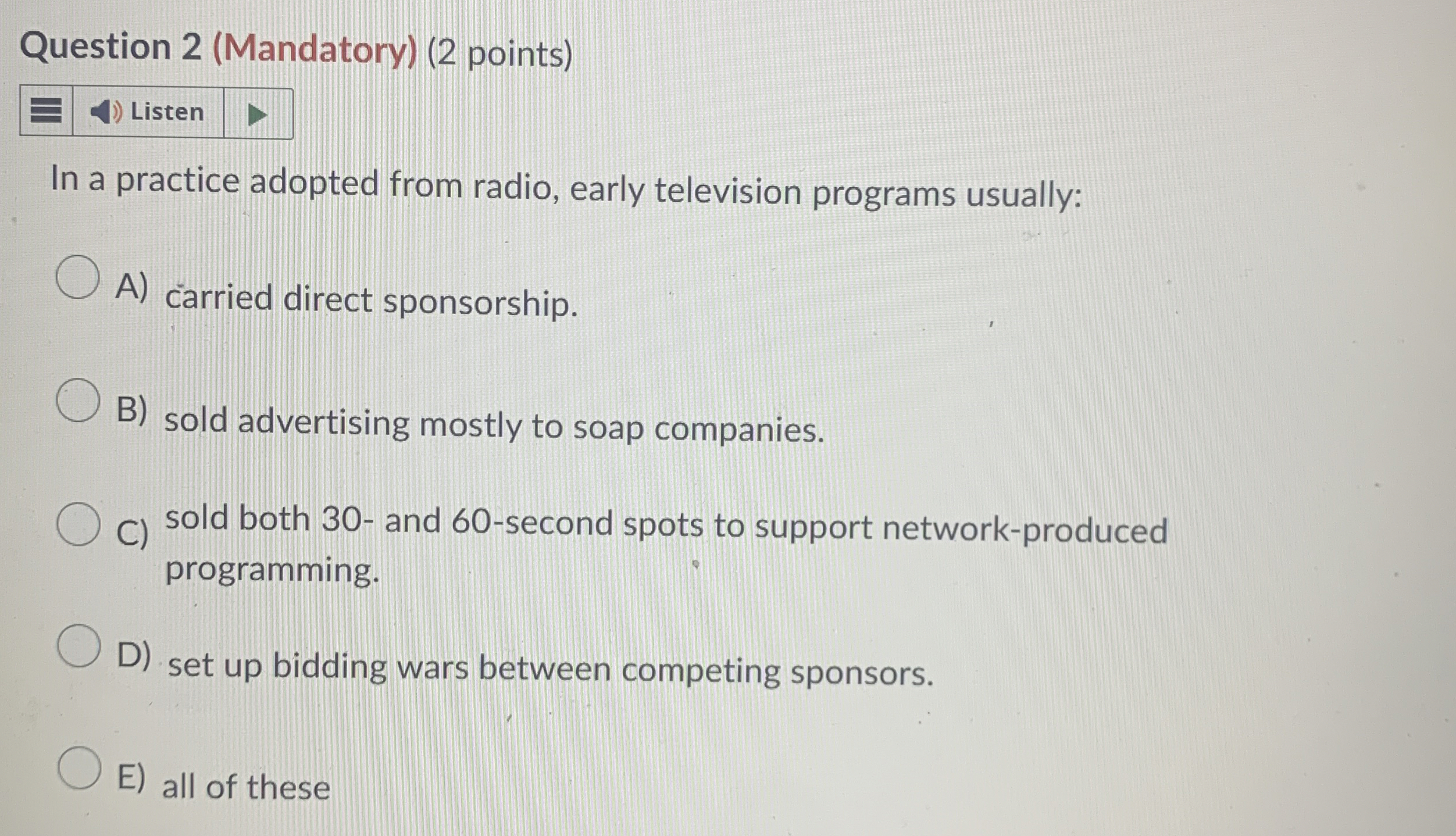  Question 2(Mandatory)(2 points) In a practice adopted from radio, early television