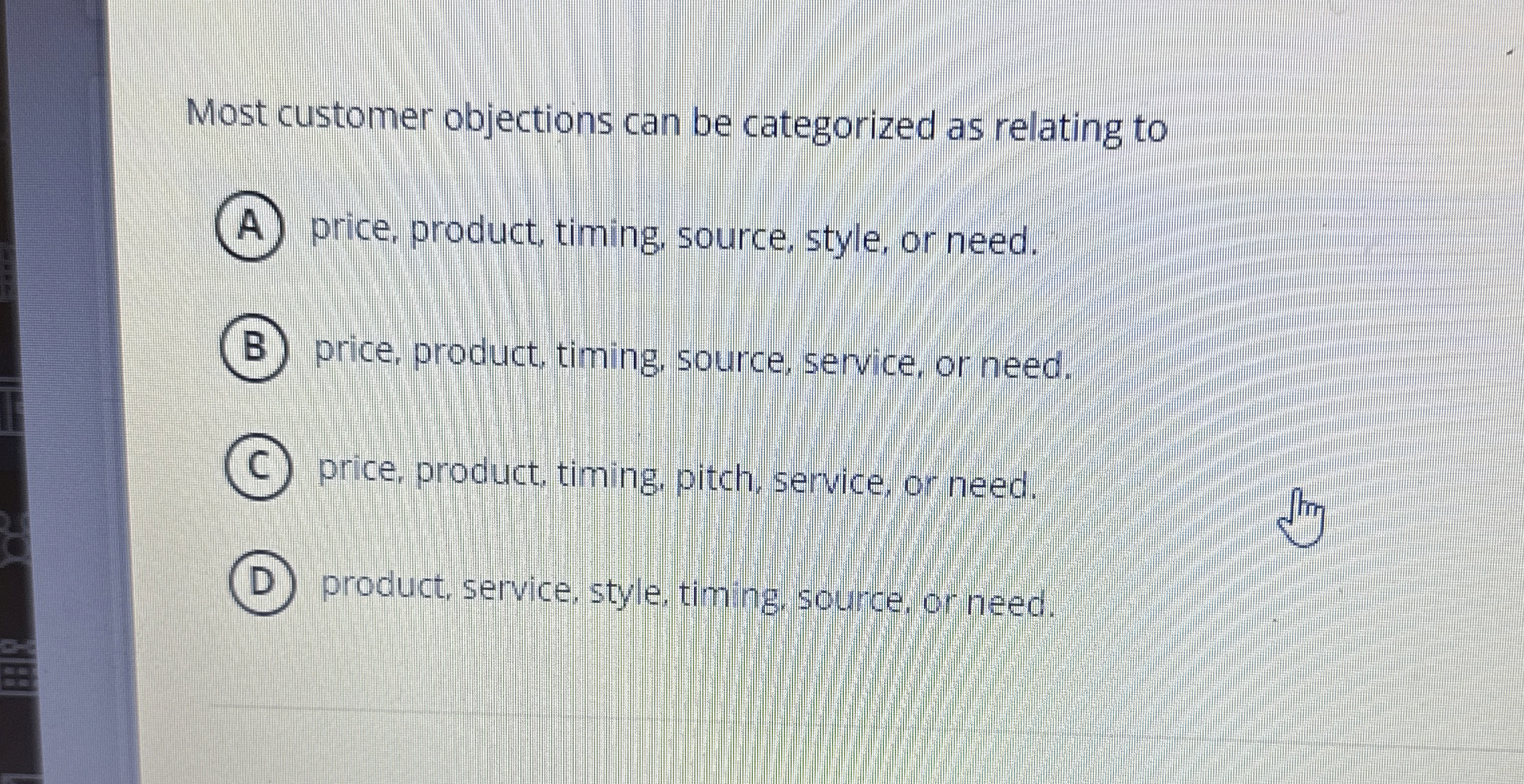  Most customer objections can be categorized as relating to (A) price,