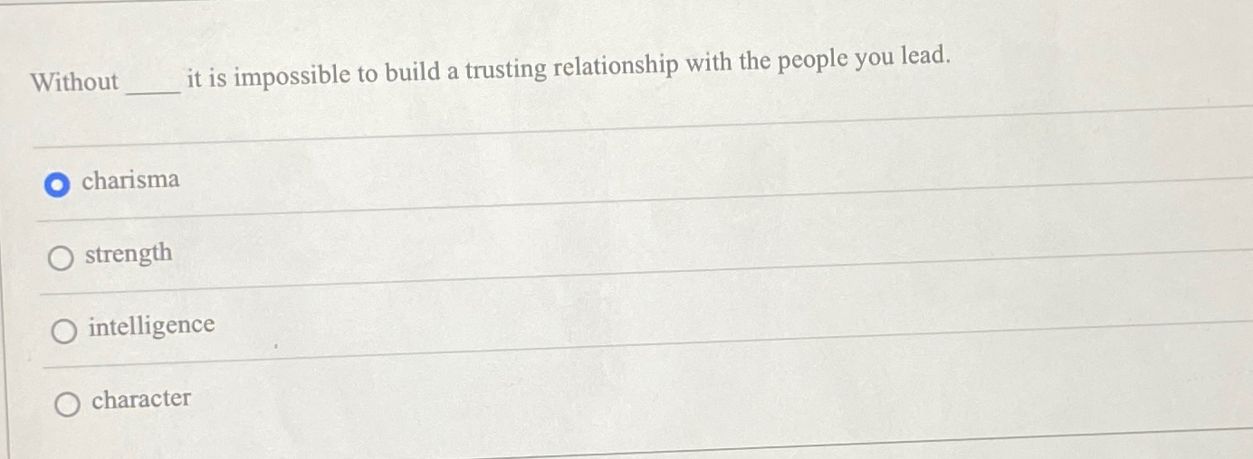  Without it is impossible to build a trusting relationship with the