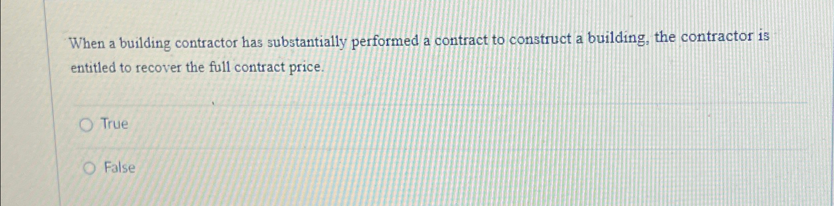  When a building contractor has substantially performed a contract to construct