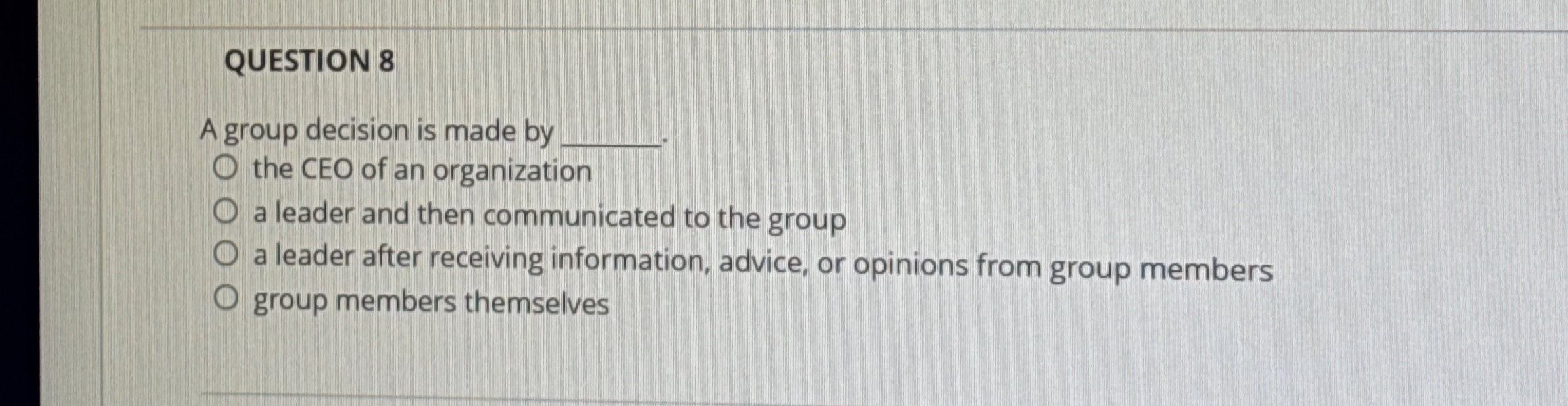  QUESTION 8 A group decision is made by the CEO of