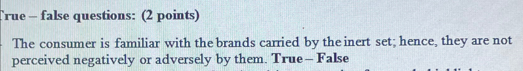  True - false questions: (2 points) The consumer is familiar with