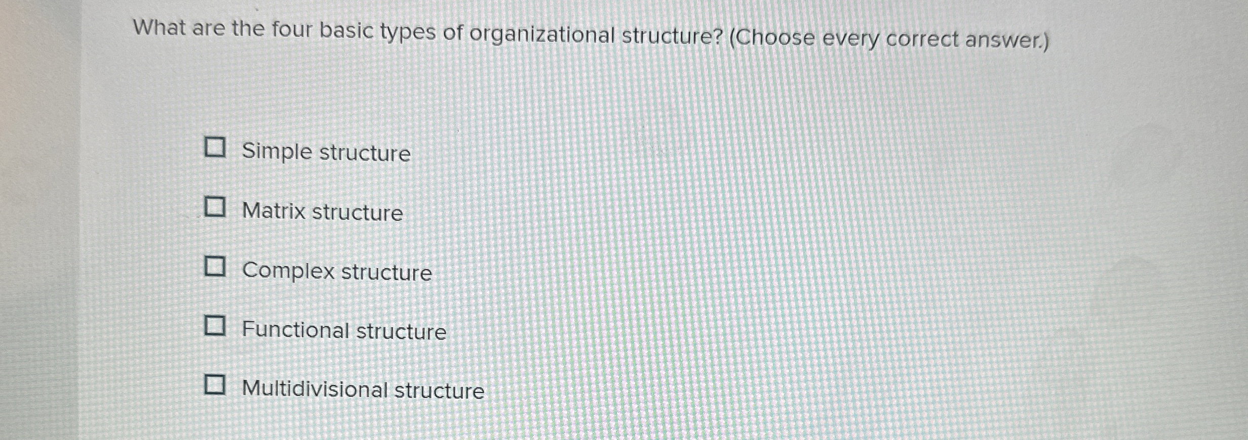  What are the four basic types of organizational structure? (Choose every