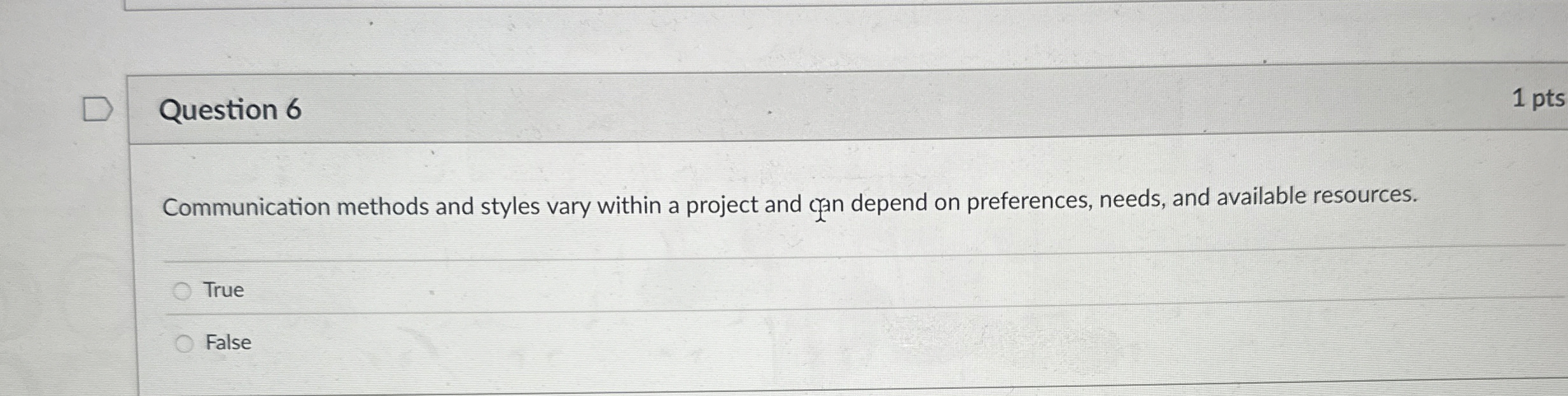  Question 6 Communication methods and styles vary within a project and