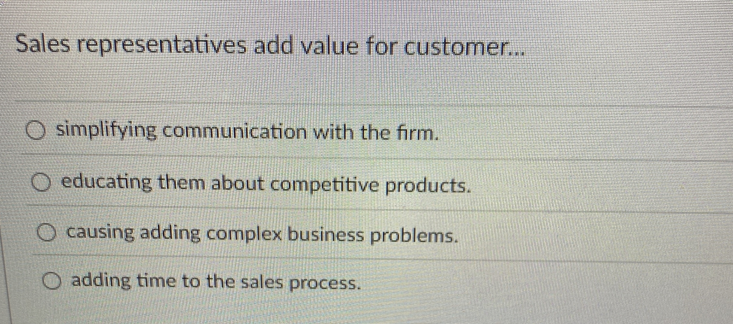  Sales representatives add value for customer... simplifying communication with the firm.