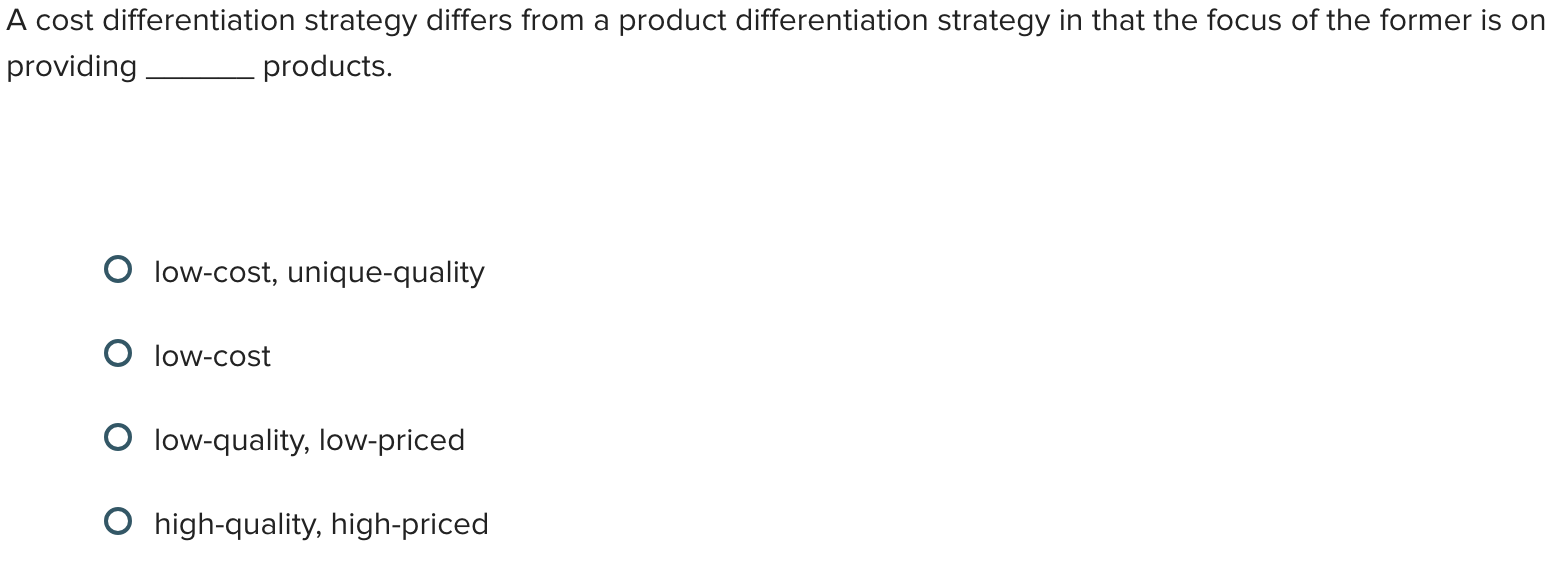  A cost differentiation strategy differs from a product differentiation strategy in