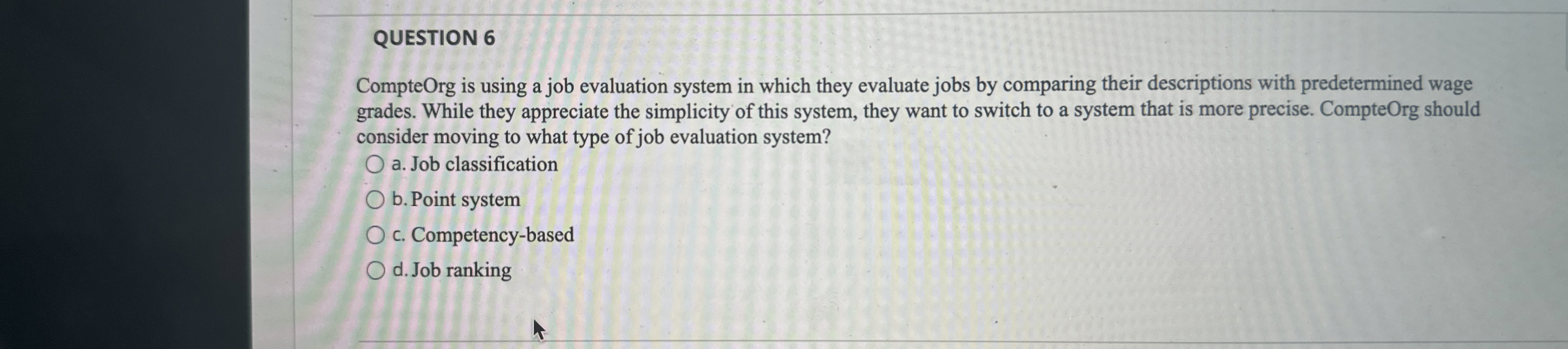  QUESTION 6 CompteOrg is using a job evaluation system in which