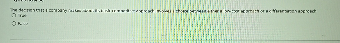  The decision that a company makes about its basic competitive approach