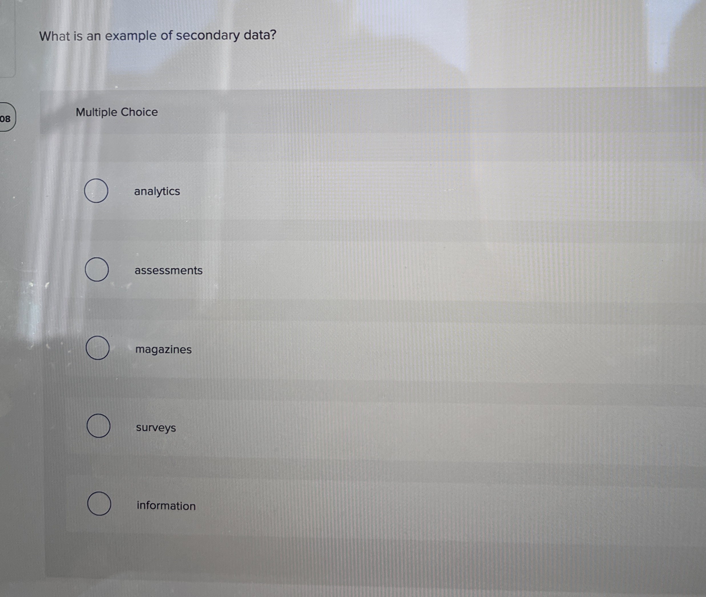  What is an example of secondary data? Multiple Choice analytics assessments