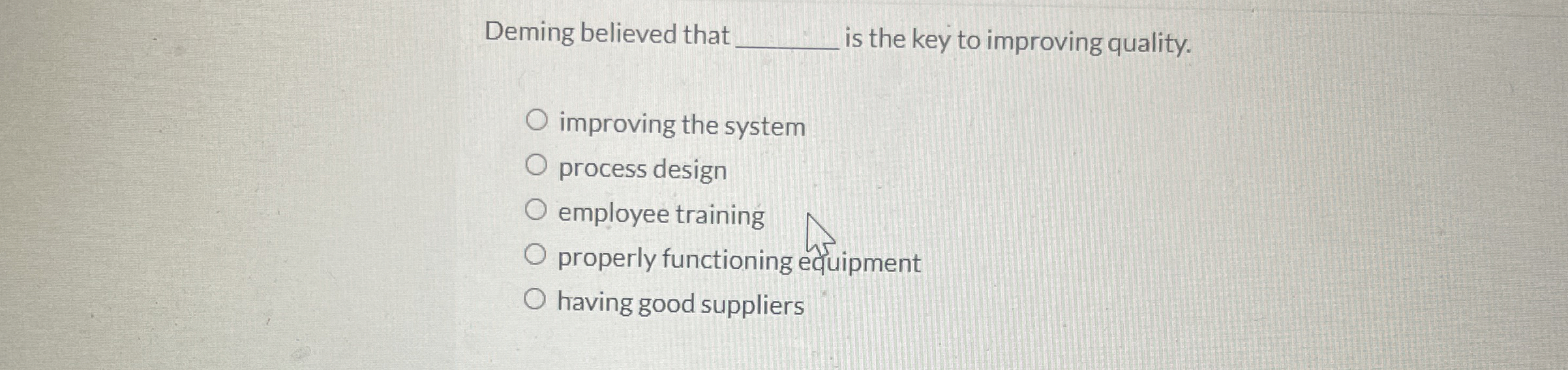  Deming believed that is the key to improving quality. improving the