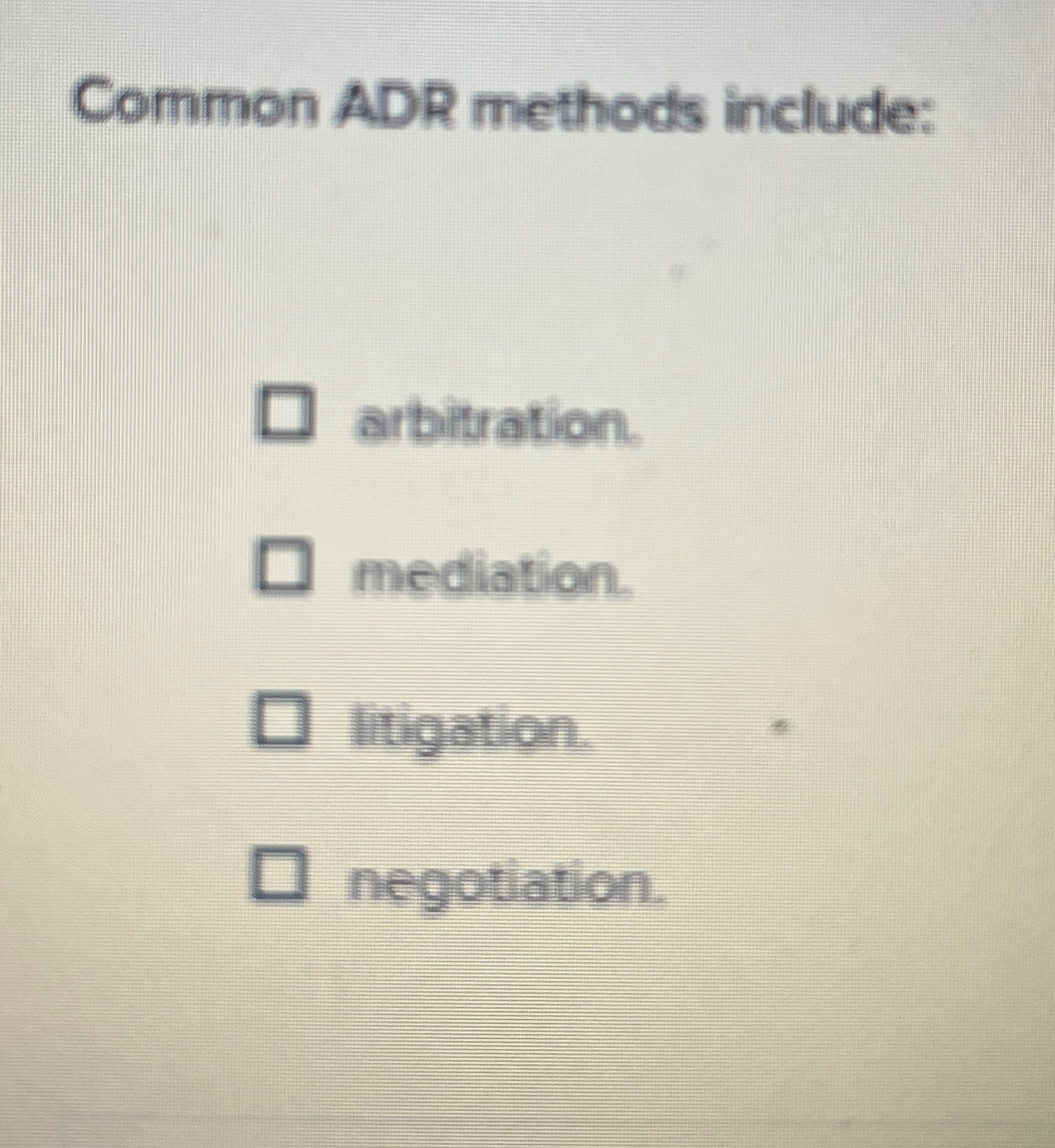  Common ADR methods include: arbitration. mediation. litigation. negotiation. 