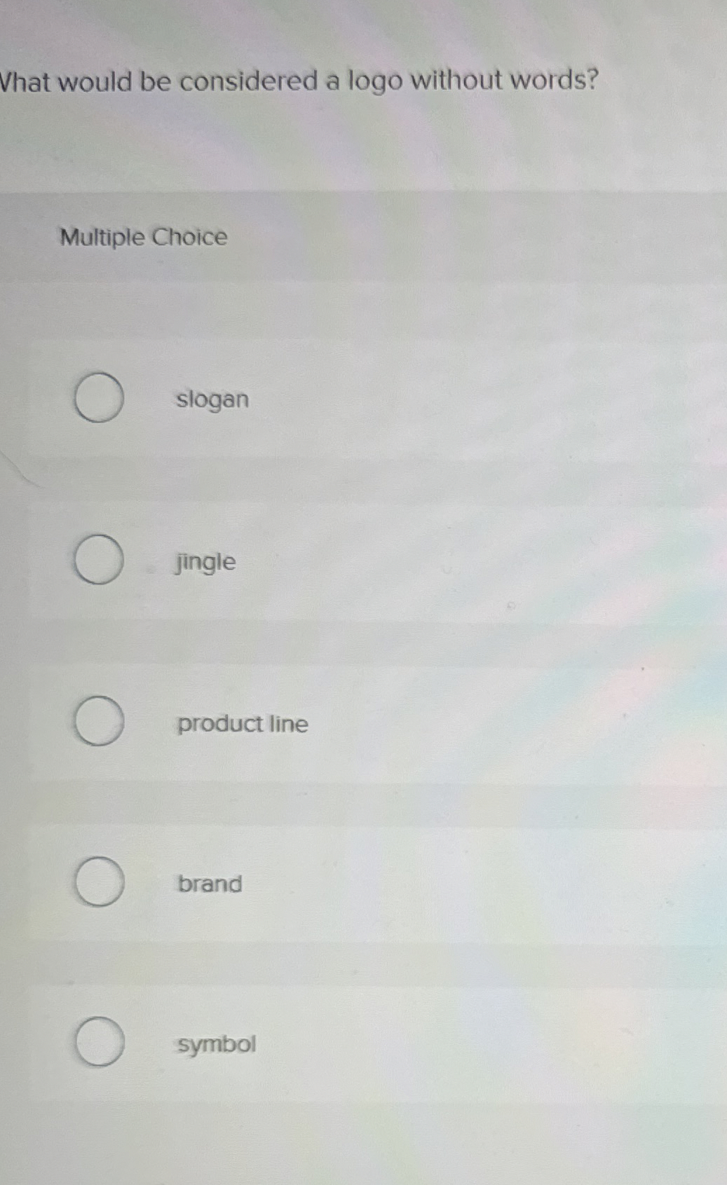  Vhat would be considered a logo without words? Multiple Choice slogan