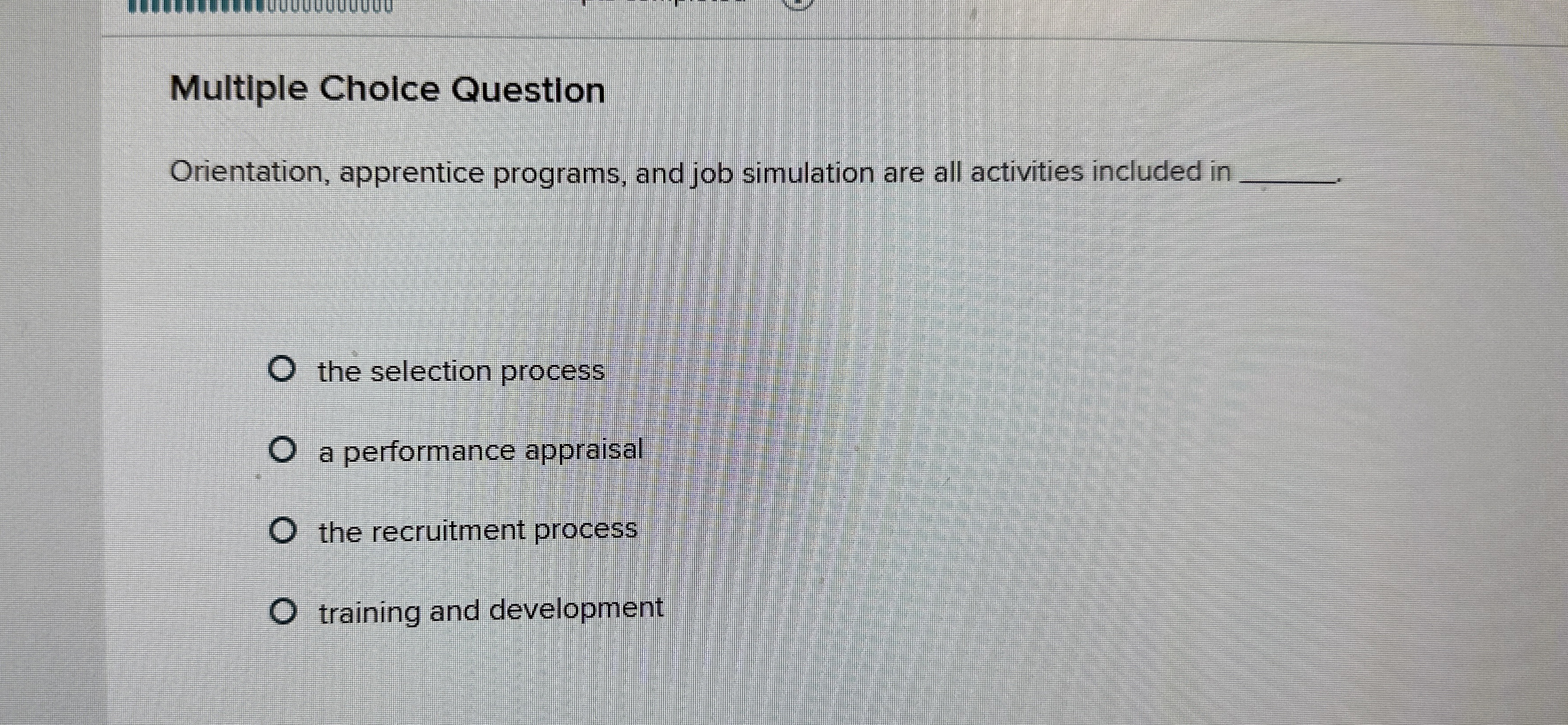  Multiple Choice Question Orientation, apprentice programs, and job simulation are all