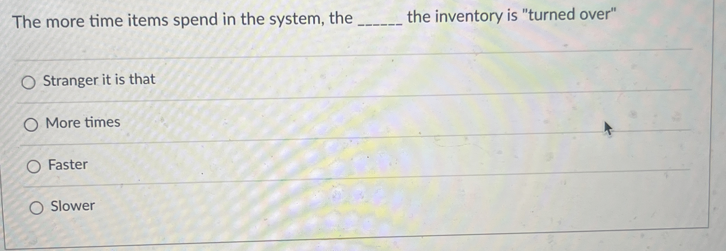 The more time items spend in the system, the q, the