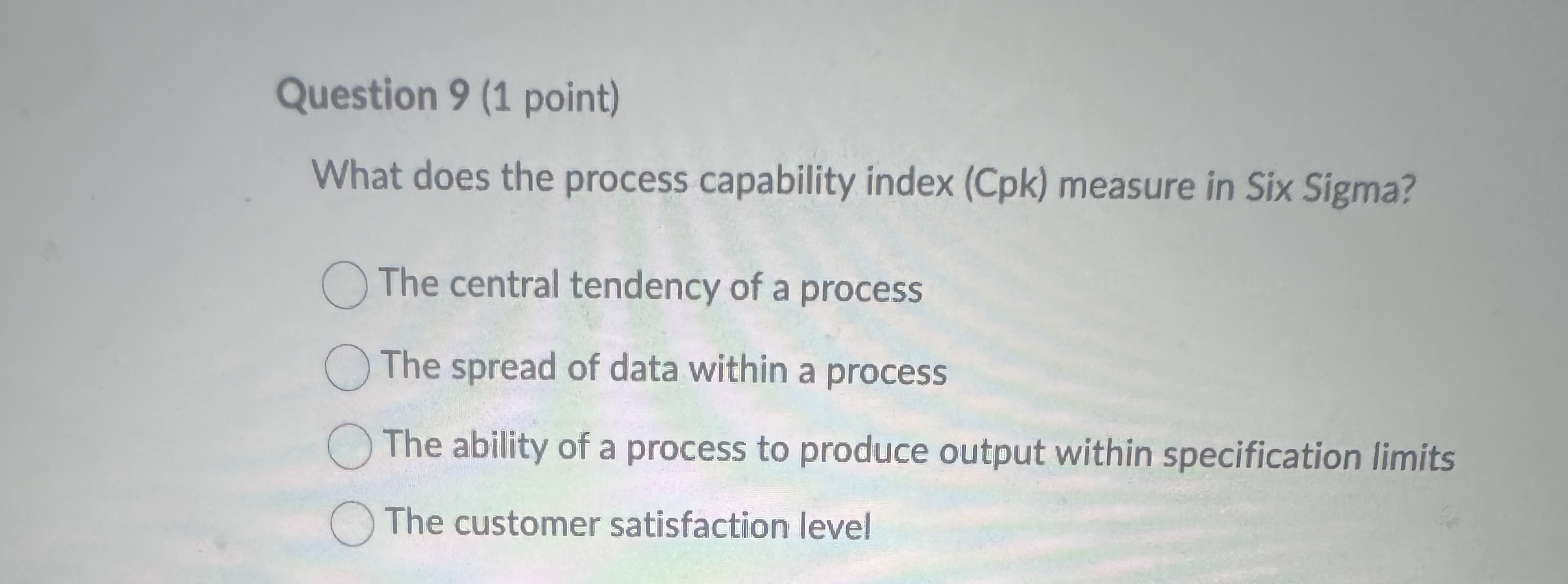  Question 9(1 point) What does the process capability index (Cpk) measure