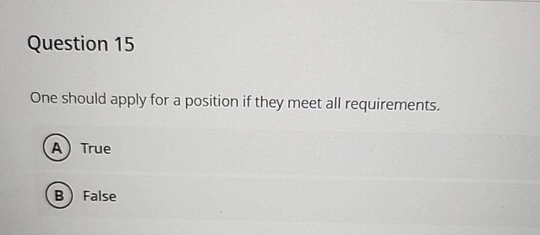  Question 15 One should apply for a position if they meet