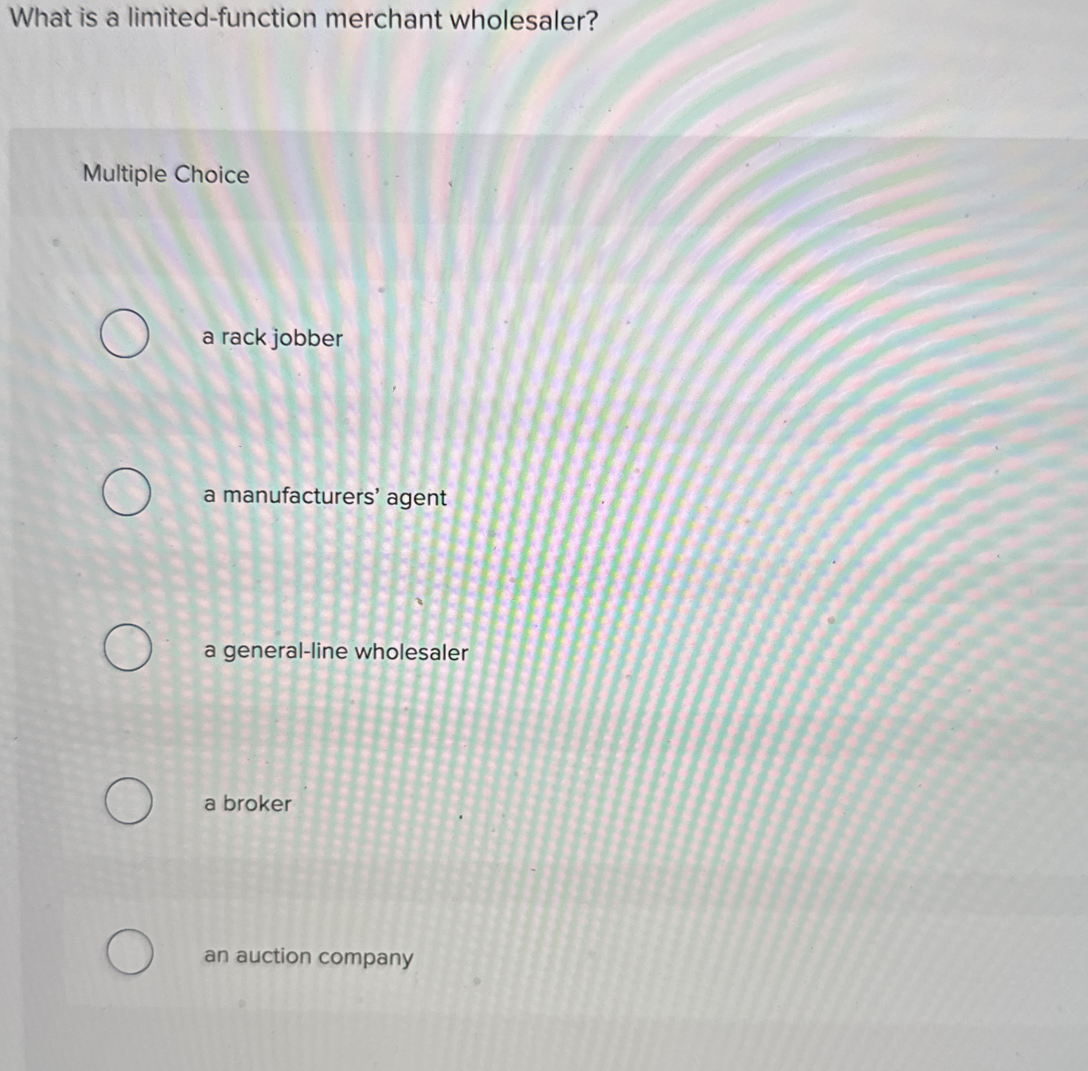  What is a limited-function merchant wholesaler? Multiple Choice a rack jobber
