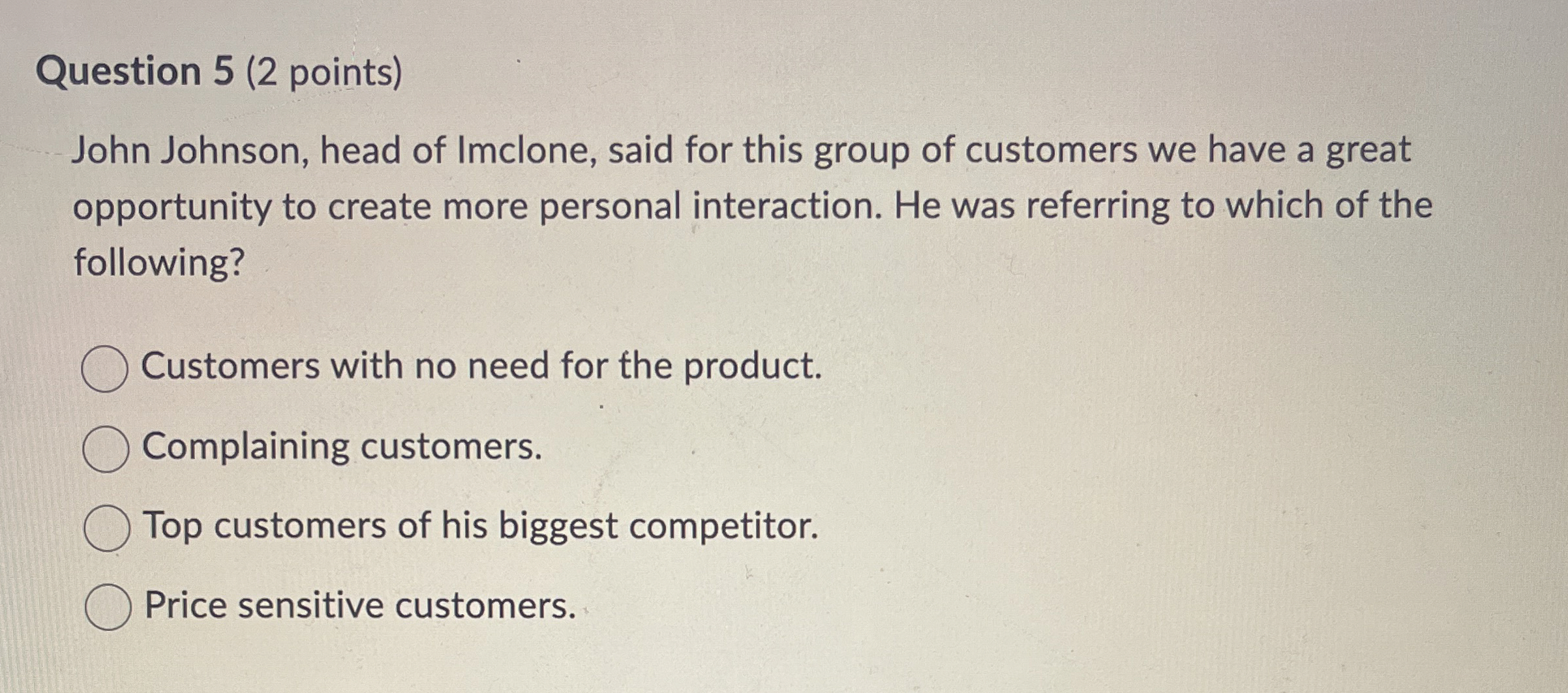  Question 5(2 points) John Johnson, head of Imclone, said for this