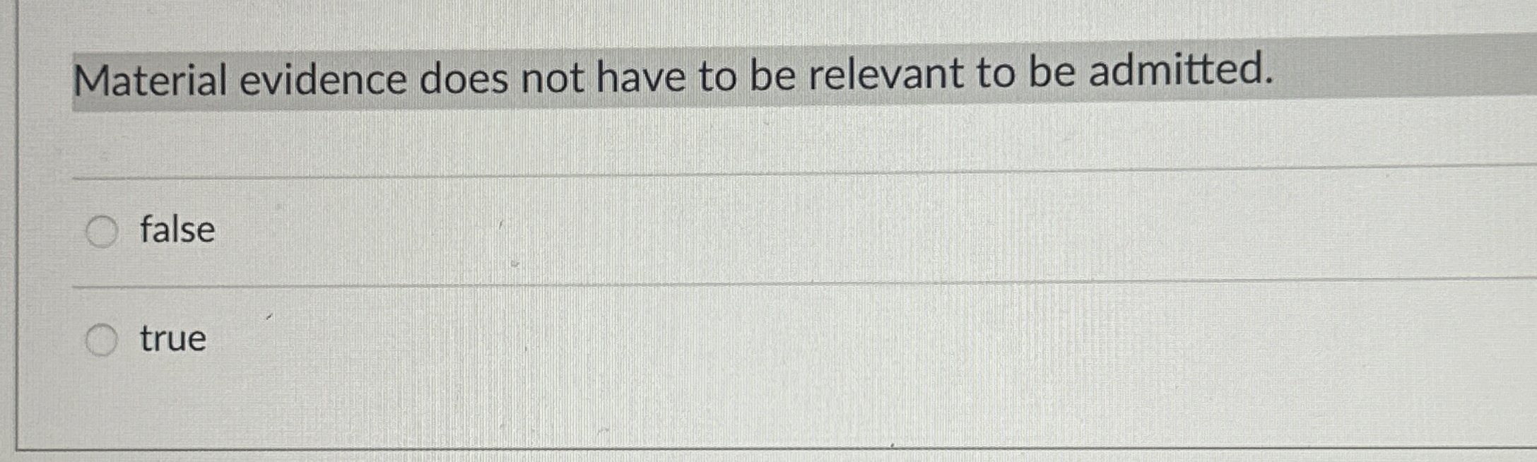  Material evidence does not have to be relevant to be admitted.