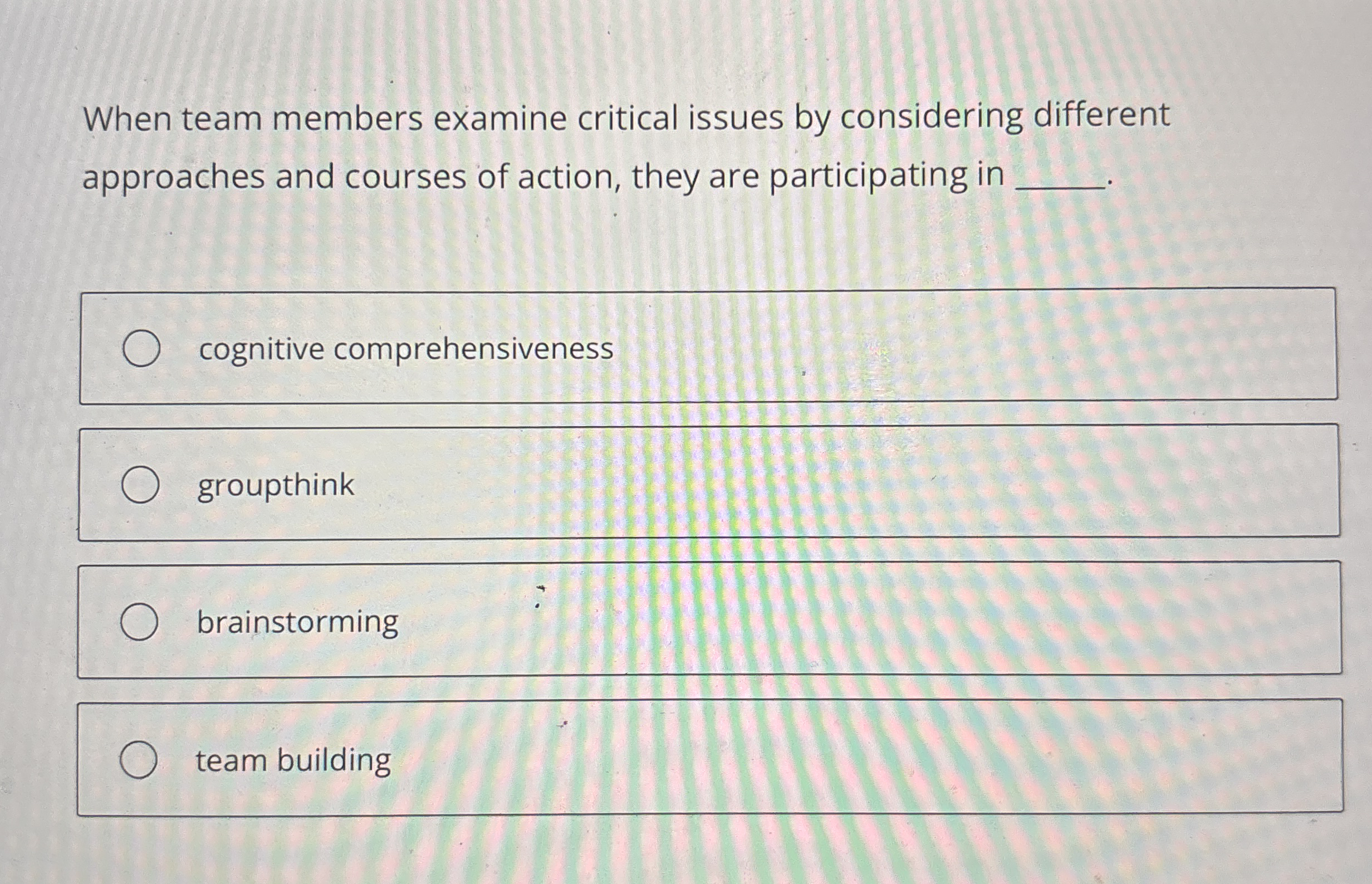  When team members examine critical issues by considering different approaches and