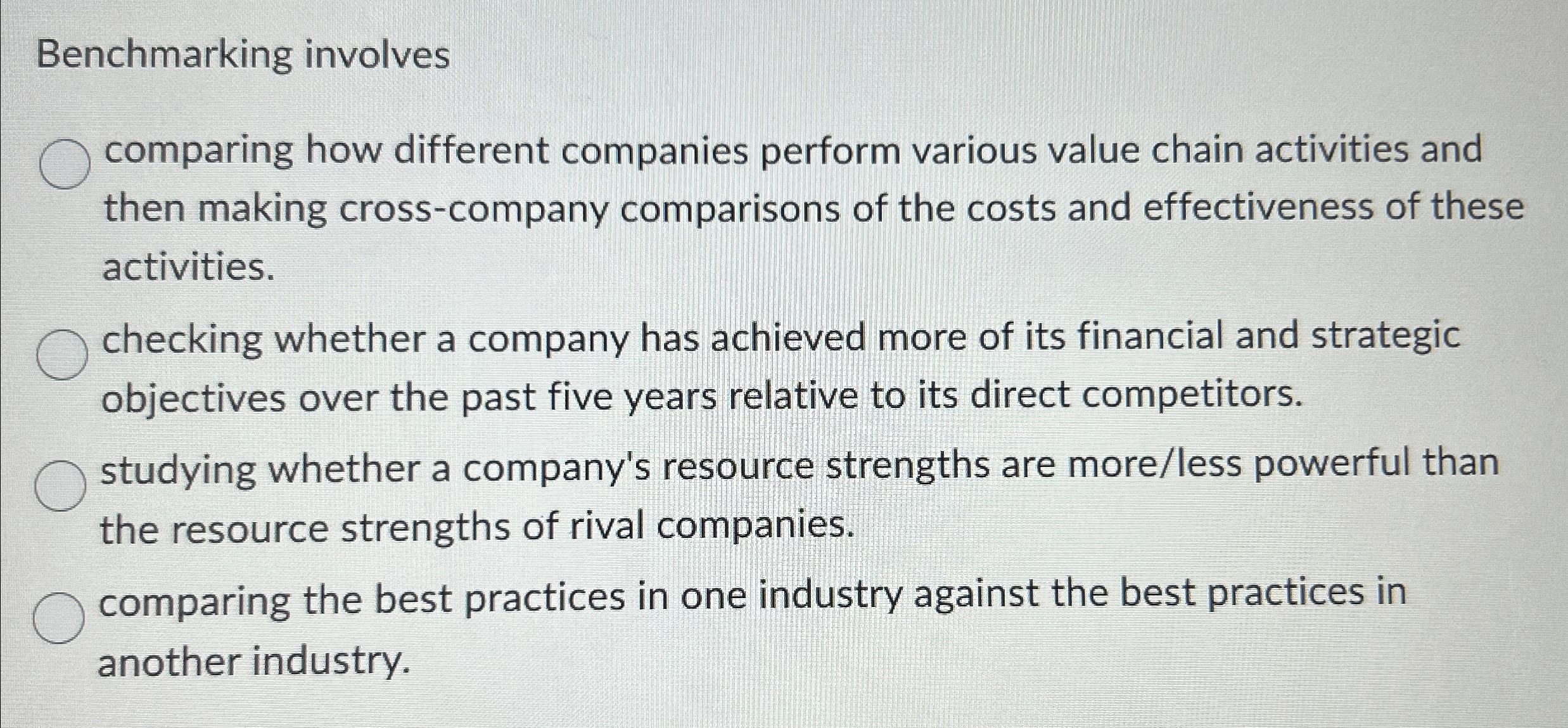  Benchmarking involves comparing how different companies perform various value chain activities