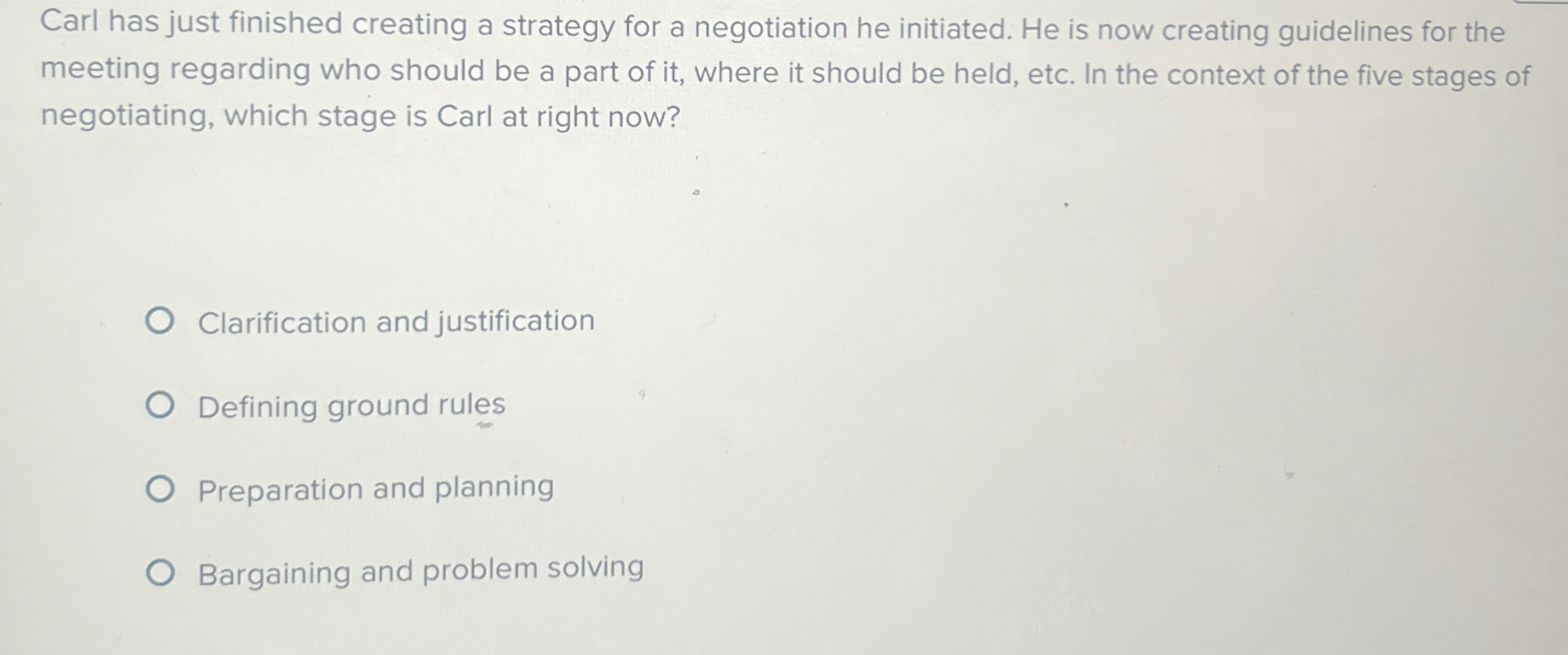  Carl has just finished creating a strategy for a negotiation he