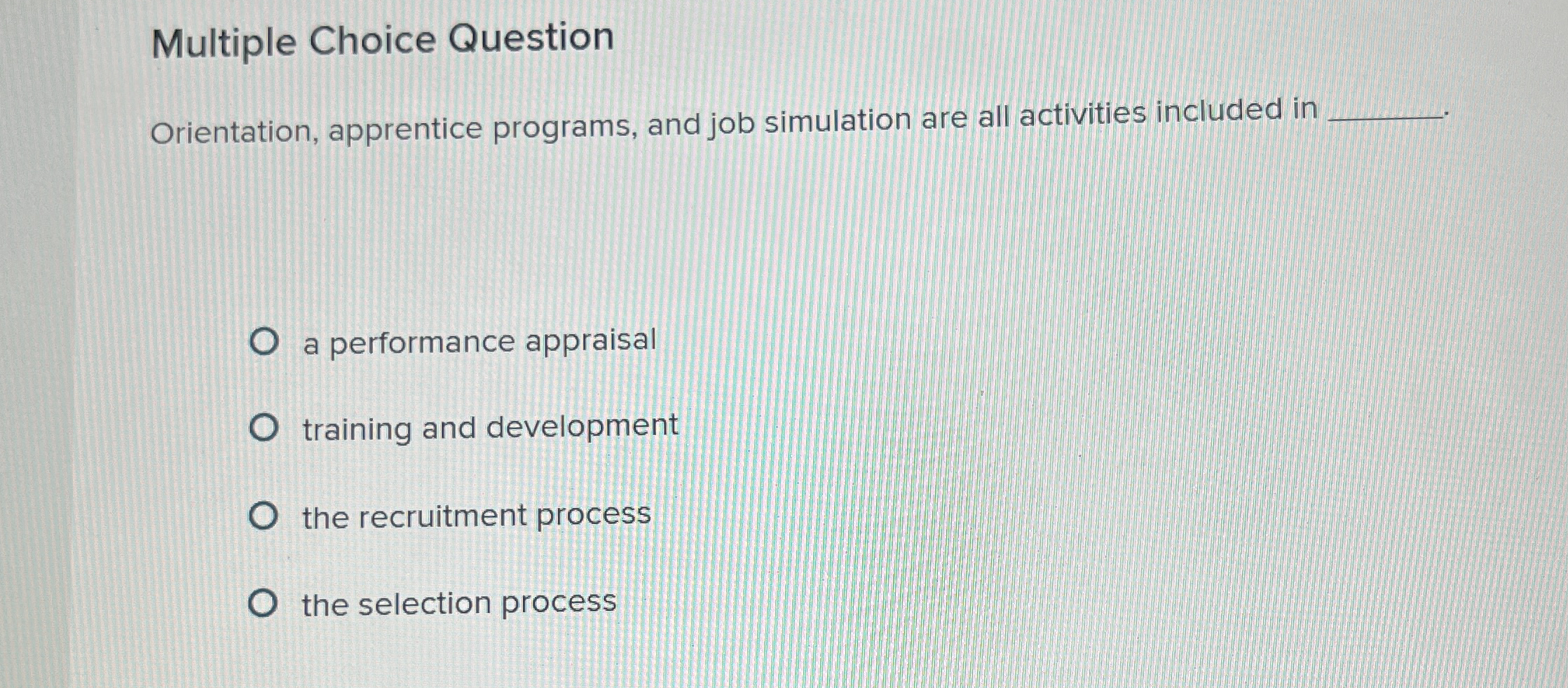  Multiple Choice Question Orientation, apprentice programs, and job simulation are all
