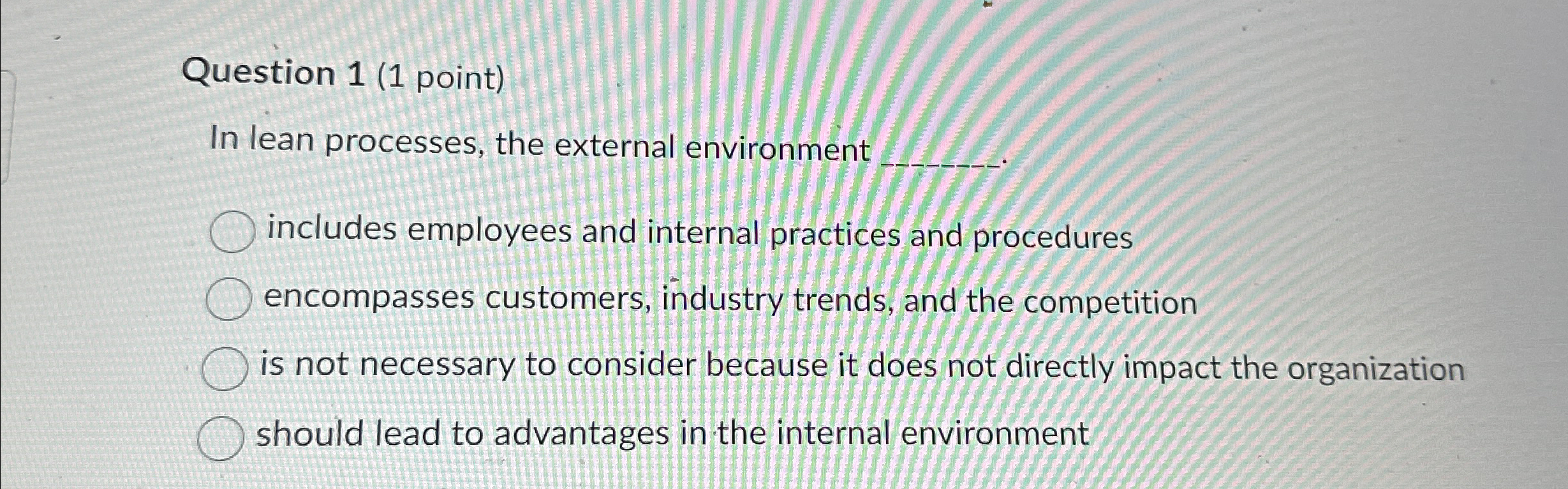  Question 1(1 point) In lean processes, the external environment includes employees